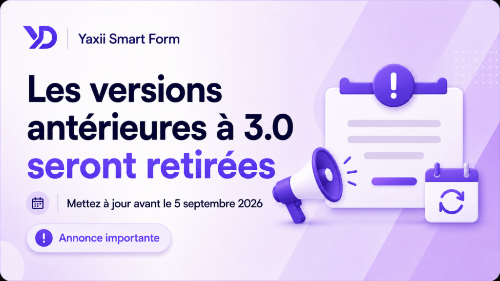 Important : les versions de Yaxii Smart Form antérieures à la 3.0 vont être retirées